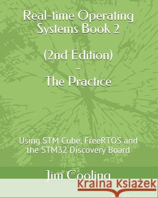 Real-time Operating Systems Book 2 - The Practice: Using STM Cube, FreeRTOS and the STM32 Discovery Board  9781973409939  - książka