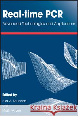 Real-Time PCR: Advanced Technologies and Applications Nick A. Saunders Martin A. Lee 9781908230225 Caister Academic Press - książka