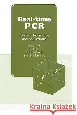 Real-Time PCR: Current Technology and Applications Julie Logan Kirstin Edwards Nick Saunders 9781904455394 Caister Academic Press - książka