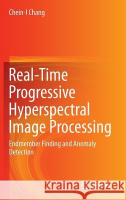 Real-Time Progressive Hyperspectral Image Processing: Endmember Finding and Anomaly Detection Chang, Chein-I 9781441961860 Springer - książka