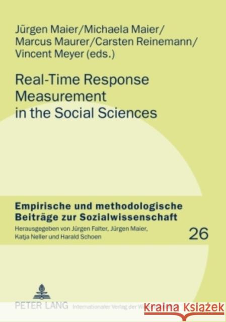 Real-Time Response Measurement in the Social Sciences: Methodological Perspectives and Applications Maier, Jürgen 9783631577431 Lang, Peter, Gmbh, Internationaler Verlag Der - książka