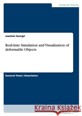 Real-time simulation and visualization of deformable objects Joachim Georgii 9783640131563 Grin Verlag - książka