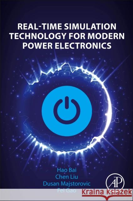 Real-Time Simulation Technology for Modern Power Electronics Fei (Deputy Director, French National CNRS Research Institute FEMTO-ST and Full Professor, University of Technology of B 9780323995412 Elsevier Science & Technology - książka