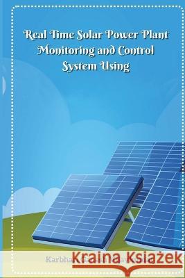 Real Time Solar Power Plant Monitoring and Control System Karbhari Ganesh Vijaykumar 9781805458265 Akhand Publishing House - książka