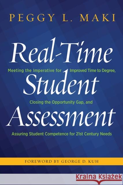 Real-Time Student Assessment: Meeting the Imperative for Improved Time to Degree, Closing the Opportunity Gap, and Assuring Student Competencies for Peggy L. Maki 9781620364871 Stylus Publishing (VA) - książka