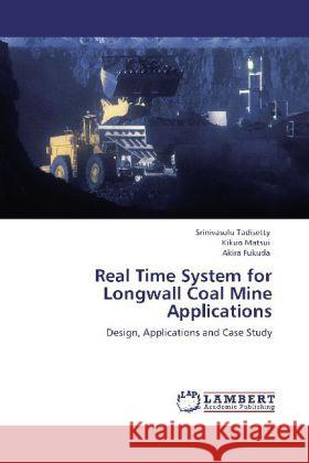 Real Time System for Longwall Coal Mine Applications Srinivasulu Tadisetty, Kikuo Matsui, Akira Fukuda 9783848421633 LAP Lambert Academic Publishing - książka