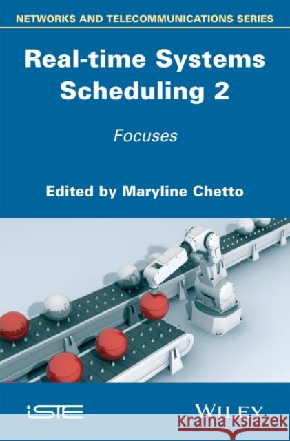 Real-Time Systems Scheduling 2: Focuses Chetto, Maryline 9781848217898 John Wiley & Sons - książka