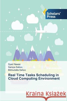 Real Time Tasks Scheduling in Cloud Computing Environment Nawaz Syed                               Sahoo Sampa                              Sahoo Bibhudatta 9783639766714 Scholars' Press - książka