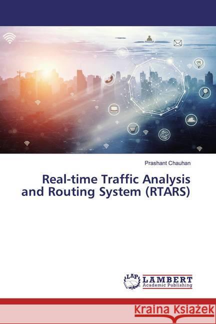 Real-time Traffic Analysis and Routing System (RTARS) Chauhan, Prashant 9786200251381 LAP Lambert Academic Publishing - książka