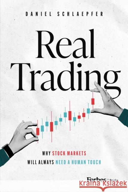 Real Trading: Why Stock Markets Will Always Need a Human Touch Daniel Schlaepfer 9798887505060 Advantage Media Group - książka