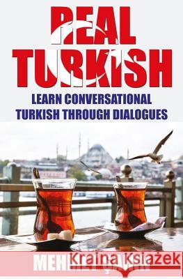 Real Turkish: Learn Conversational Turkish Through Dialogues Mehmet Sahin 9781537030272 Createspace Independent Publishing Platform - książka