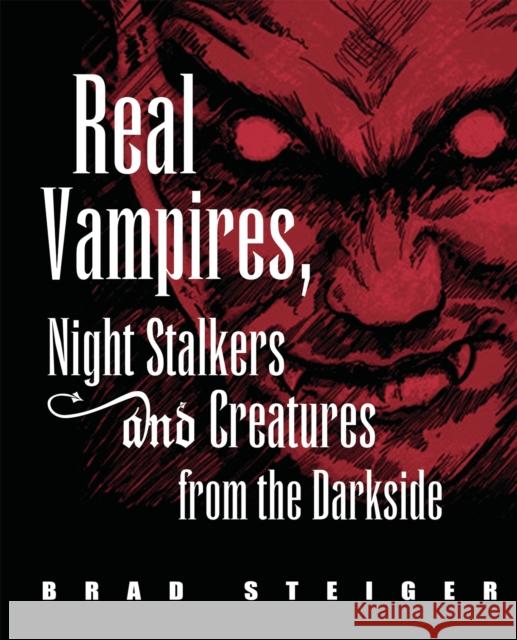 Real Vampires, Night Stalkers and Creatures from the Darkside Steiger, Brad 9781578592555 Visible Ink Press - książka