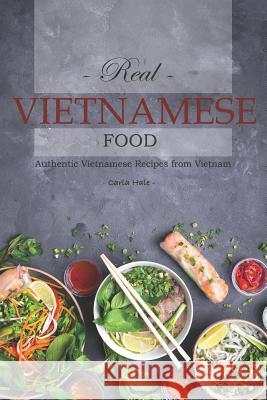 Real Vietnamese Food: Authentic Vietnamese Recipes from Vietnam Carla Hale 9781795110167 Independently Published - książka
