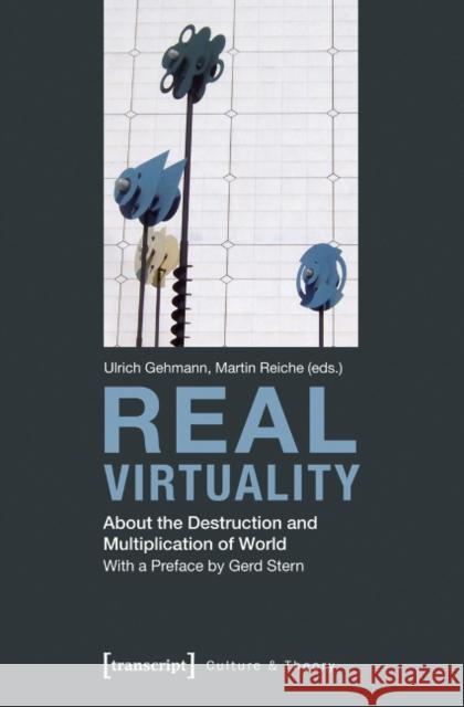 Real Virtuality: About the Destruction and Multiplication of World Gehmann, Ulrich 9783837626087 transcript - książka