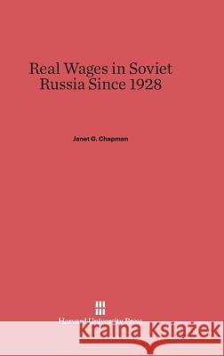 Real Wages in Soviet Russia Since 1928 Janet G. Chapman 9780674283251 Walter de Gruyter - książka