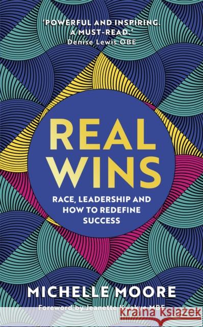 Real Wins: Race, Leadership and How to Redefine Success Michelle Moore 9781529359633 John Murray Press - książka