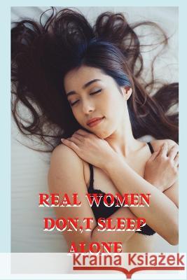 Real Women Don, T Sleep Alone Ayden Melton   9798375482156 Independently Published - książka