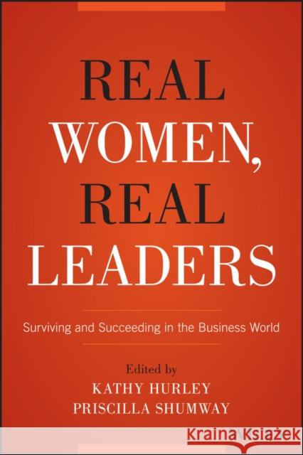 Real Women, Real Leaders: Surviving and Succeeding in the Business World Hurley, Kathleen 9781119061380 John Wiley & Sons - książka