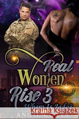 Real Women Rise 3: Where is Jada Coats, Angie 9781717020185 Createspace Independent Publishing Platform - książka