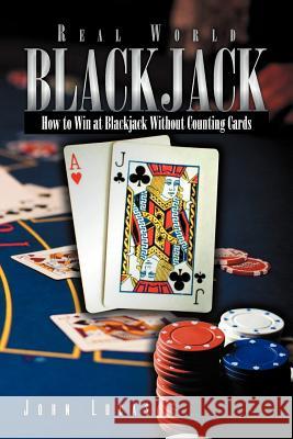 Real Word Blackjack: How to Win at Blackjack Without Counting Cards Lucas, John 9781469151465 Xlibris Corporation - książka