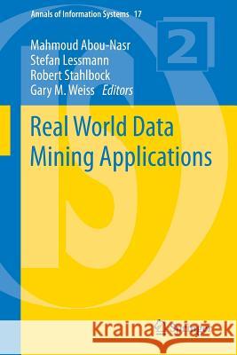 Real World Data Mining Applications Mahmoud Abou-Nasr Stefan Lessmann Robert Stahlbock 9783319078113 Springer - książka