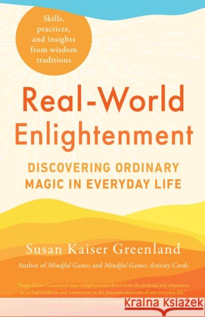 Real-World Enlightenment: Discovering Ordinary Magic in Everyday Life Susan Kaiser Greenland 9781611809350 Shambhala - książka