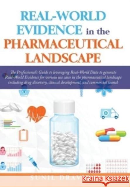 Real-World Evidence in the Pharmaceutical Landscape Sunil Dravida, Abhishek Dabral, Jugal Sharma 9781662914089 Gatekeeper Press - książka