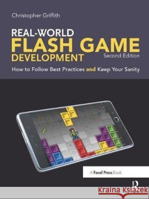 Real-World Flash Game Development: How to Follow Best Practices and Keep Your Sanity Christopher Griffith 9781138427495 Focal Press - książka