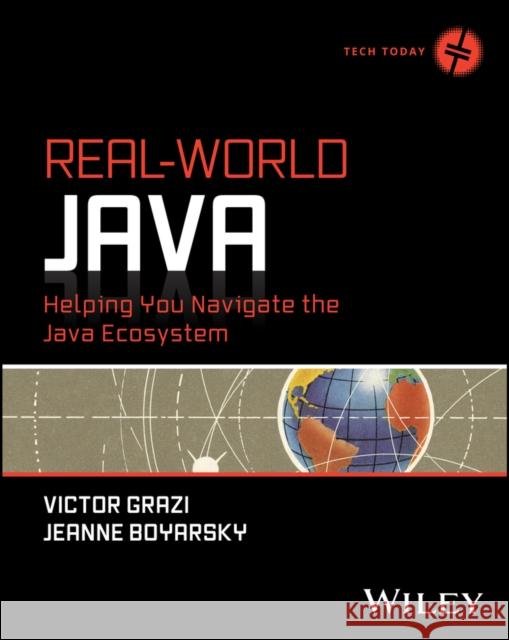 Real-World Java: Helping You Navigate the Java Ecosystem Jeanne Boyarsky Victor Grazi 9781394275724 John Wiley & Sons Inc - książka