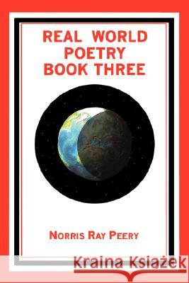 Real World Poetry Book Three Norris Ray Peery 9780595474585 iUniverse - książka