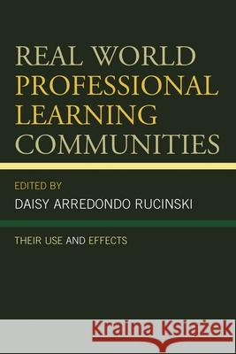 Real World Professional Learning Communities: Their Use and Effects Daisy Arredond 9781475822816 Rowman & Littlefield Publishers - książka