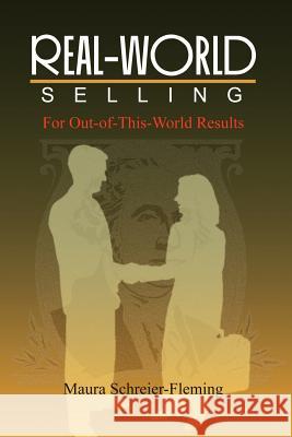 Real-World Selling: For Out-of-This-World Results Schreier-Fleming, Maura 9780759667136 Authorhouse - książka