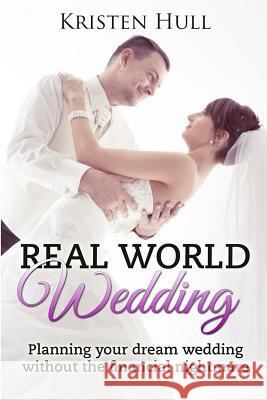 Real World Wedding: Planning your dream wedding without the financial nightmare Hull, Kristen 9781499636833 Createspace - książka