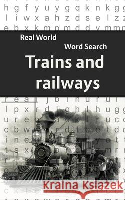 Real World Word Search: Trains & Railways Arthur Kundell 9781701608498 Independently Published - książka