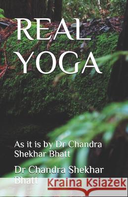 Real Yoga: As it is by Dr Chandra Shekhar Bhatt Chandra Shekhar Bhatt 9781078044684 Independently Published - książka