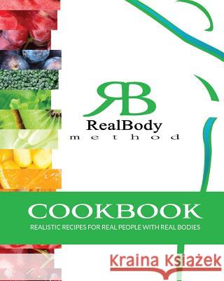 Realbody Method Cookbook: Realistic Recipes for Real People with Real Bodies The Realbody Method Dr Kaylan McKinney 9781542443906 Createspace Independent Publishing Platform - książka