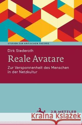 Reale Avatare: Zur Versponnenheit des Menschen in der Netzkultur Stederoth, Dirk 9783662654781 Springer Berlin Heidelberg - książka