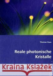 Reale photonische Kristalle : Grundlagen, Berechnungsmethoden und Anwendungen Haas, Thomas 9783639018448 VDM Verlag Dr. Müller - książka