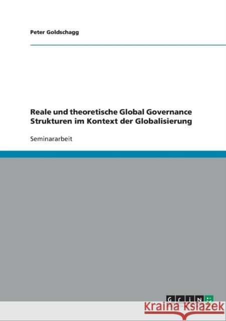 Reale und theoretische Global Governance Strukturen im Kontext der Globalisierung Peter Goldschagg 9783638641173 Grin Verlag - książka