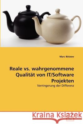 Reale vs. wahrgenommene Qualität von IT/Software Projekten Bützow, Marc 9783639375824 VDM Verlag - książka