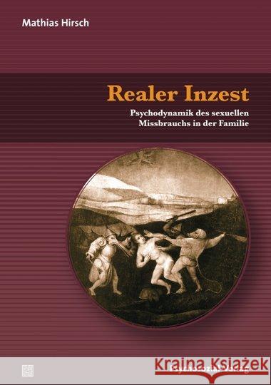 Realer Inzest : Psychodynamik des sexuellen Missbrauchs in der Familie Hirsch, Mathias 9783837922967 Psychosozial-Verlag - książka