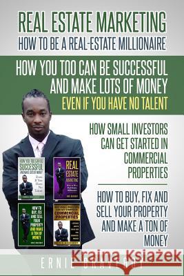 Realestate Marketing How to Be a Real Estate Millionaire How You Too Can Be Successful and Make Lots of Money Even If You Have No Talent How Small Investors Can Get Started in Commercial Properties Ernie Braveboy 9781983091292 Independently Published - książka