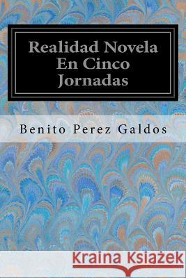 Realidad Novela En Cinco Jornadas Benito Perez Galdos 9781974163656 Createspace Independent Publishing Platform - książka