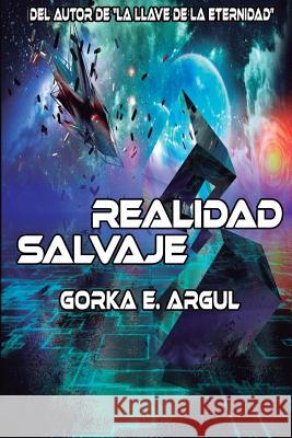 Realidad Salvaje: Una gran aventura virtual E. Argul, Gorka 9781977838179 Createspace Independent Publishing Platform - książka