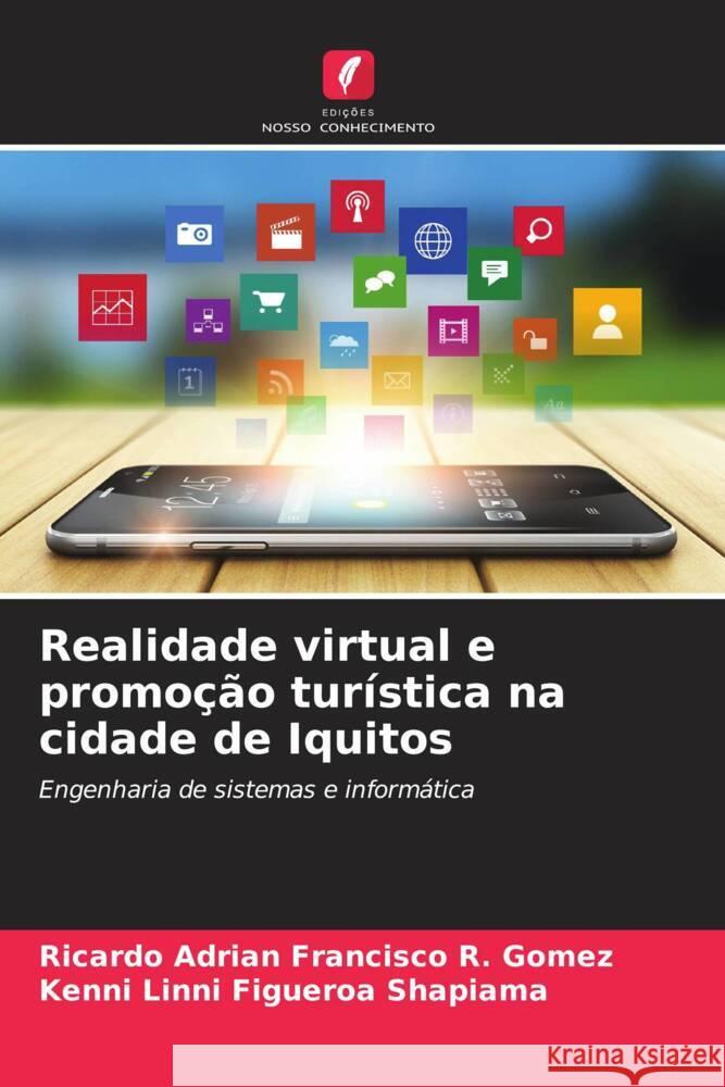 Realidade virtual e promoção turística na cidade de Iquitos R. Gomez, Ricardo Adrian Francisco, Figueroa Shapiama, Kenni Linni 9786206946533 Edições Nosso Conhecimento - książka