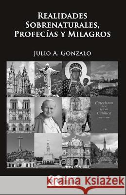 Realidades Sobrenaturales, Profecias y Milagros Gonzalo, Julio a. 9781986002417 Createspace Independent Publishing Platform - książka