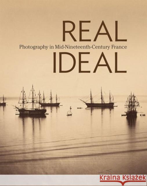 Real/Ideal: Photography in Mid-Nineteenth-Century France Karen Hellman 9781606065105 YALE UNIVERSITY PRESS ACADEMIC - książka