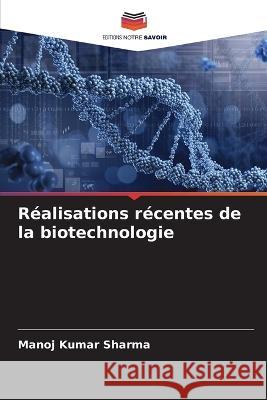 Realisations recentes de la biotechnologie Manoj Kumar Sharma   9786205783344 Editions Notre Savoir - książka