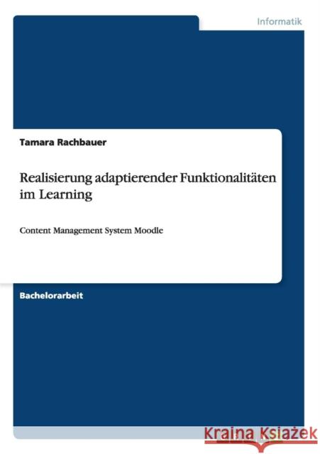 Realisierung adaptierender Funktionalitäten im Learning: Content Management System Moodle Rachbauer, Tamara 9783640861965 Grin Verlag - książka