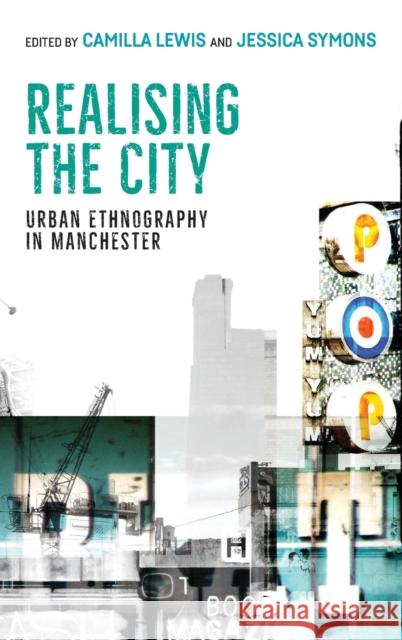 Realising the City: Urban Ethnography in Manchester Camilla Lewis Jessica Symons 9781526100733 Manchester University Press - książka